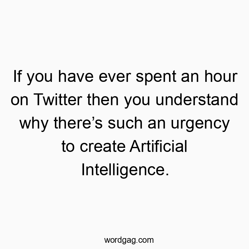 313 Funny ever quotes - If you have ever spent an hour on Twitter then you understa…