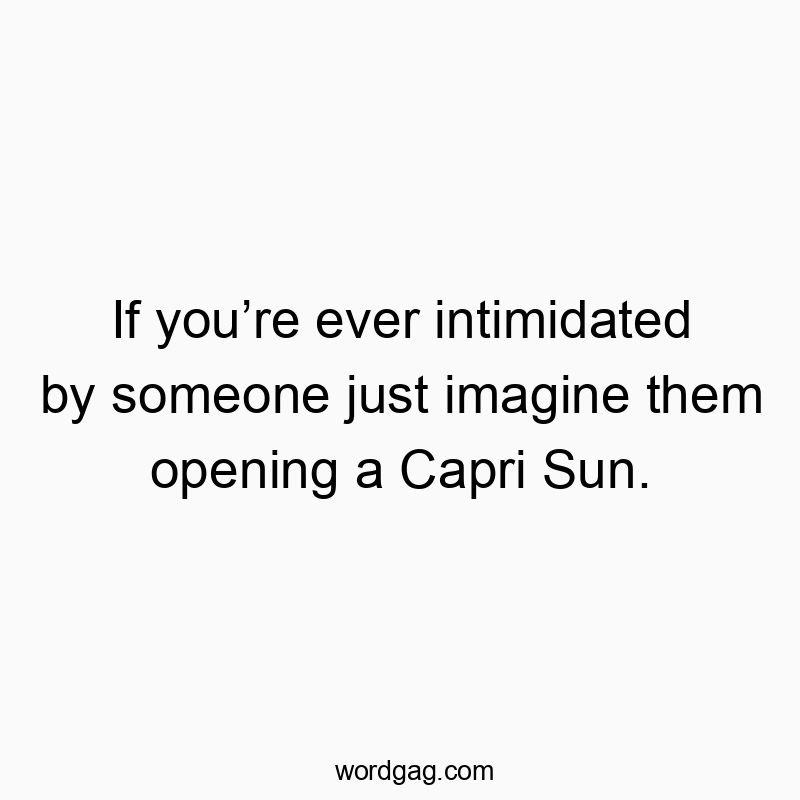 143 Funny snack quotes - If you’re ever intimidated by someone just imagine them ope…