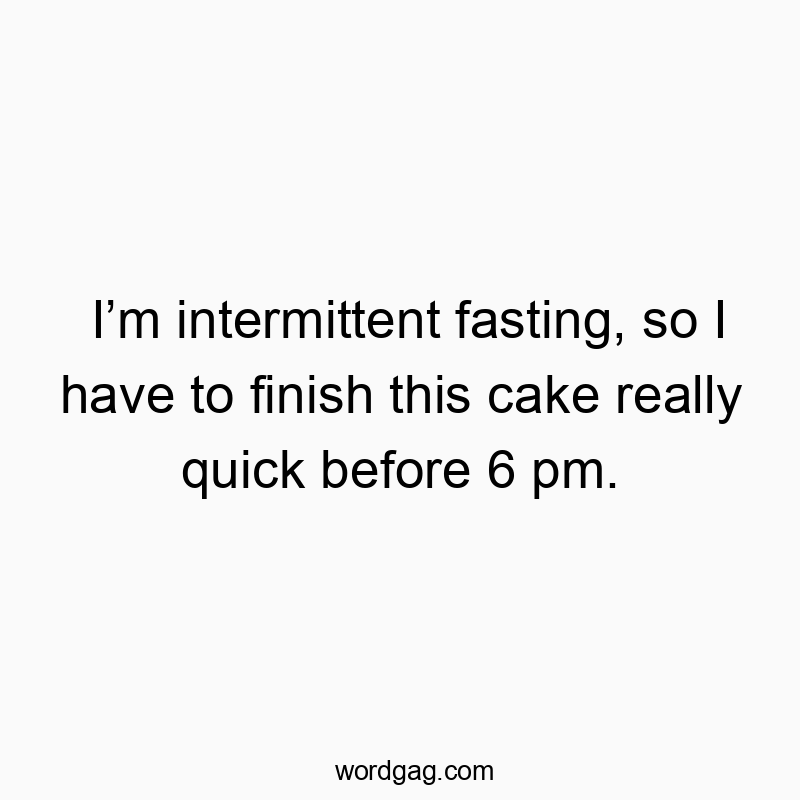 Iām intermittent fasting, so I have to finish this cake really quick before 6 pm.