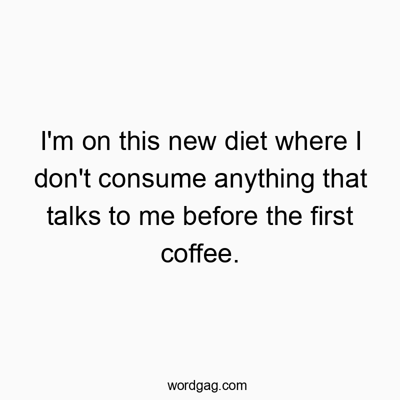 298 Funny conversation quotes - I’m on this new diet where I don’t consume anyt…
