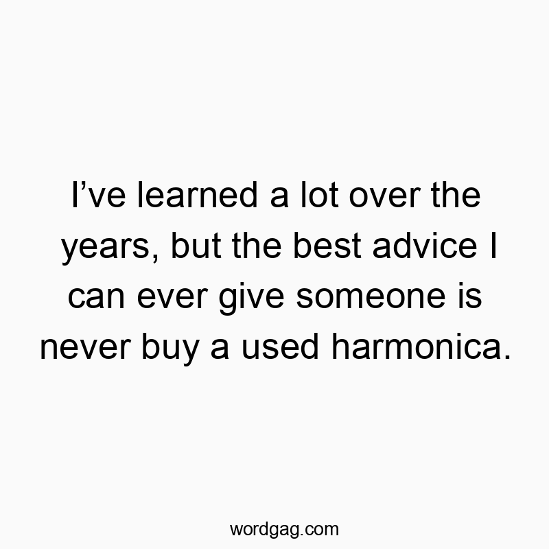 313 Funny ever quotes - I’ve learned a lot over the years, but the best advice I ca…