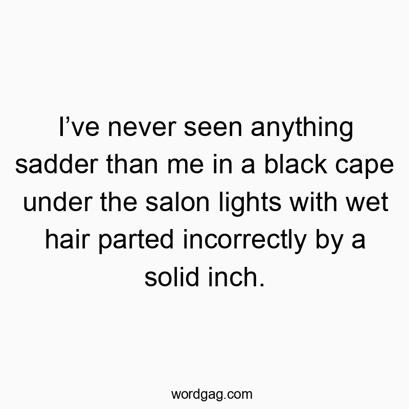 50 Funny seen quotes - I’ve never seen anything sadder than me in a black cape und…