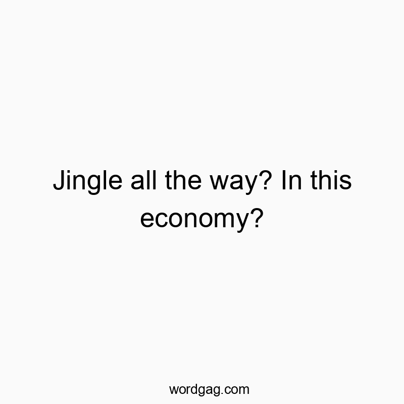 Jingle all the way? In this economy?