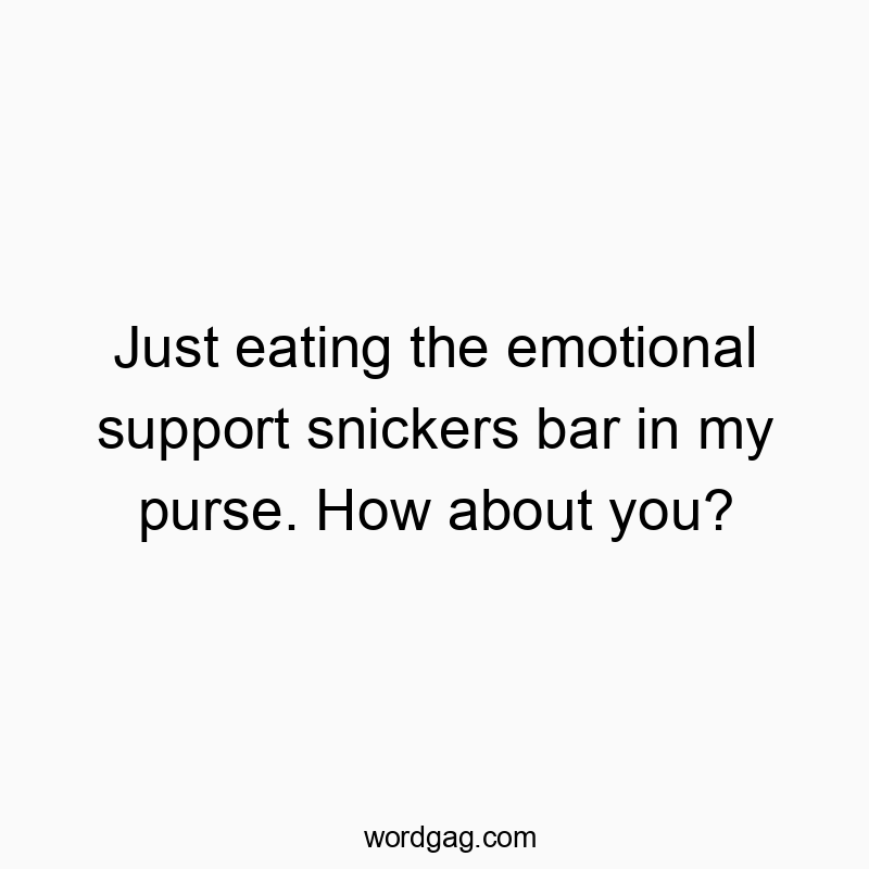Just eating the emotional support snickers bar in my purse. How about you?