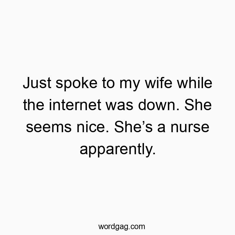 Just spoke to my wife while the internet was down. She seem…
