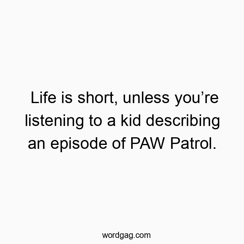 Humorous quote about life's length, comparing it to a child's animated story narration.