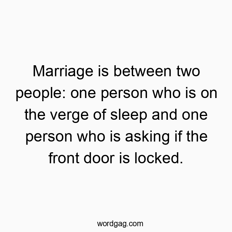 142 Funny marriage quotes - Marriage is between two people: one person who is on the ve…