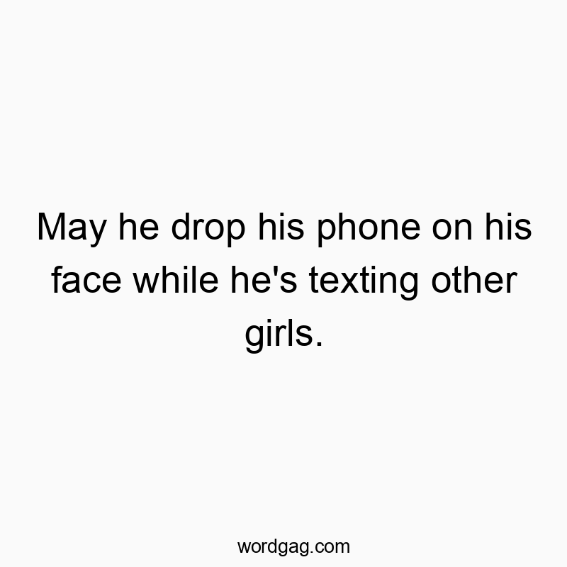 83 Funny face quotes - May he drop his phone on his face while he’s texting…