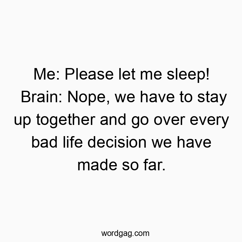 Playful quote about sleepless nights and overthinking, with a humorous take on brain's stubbornness.