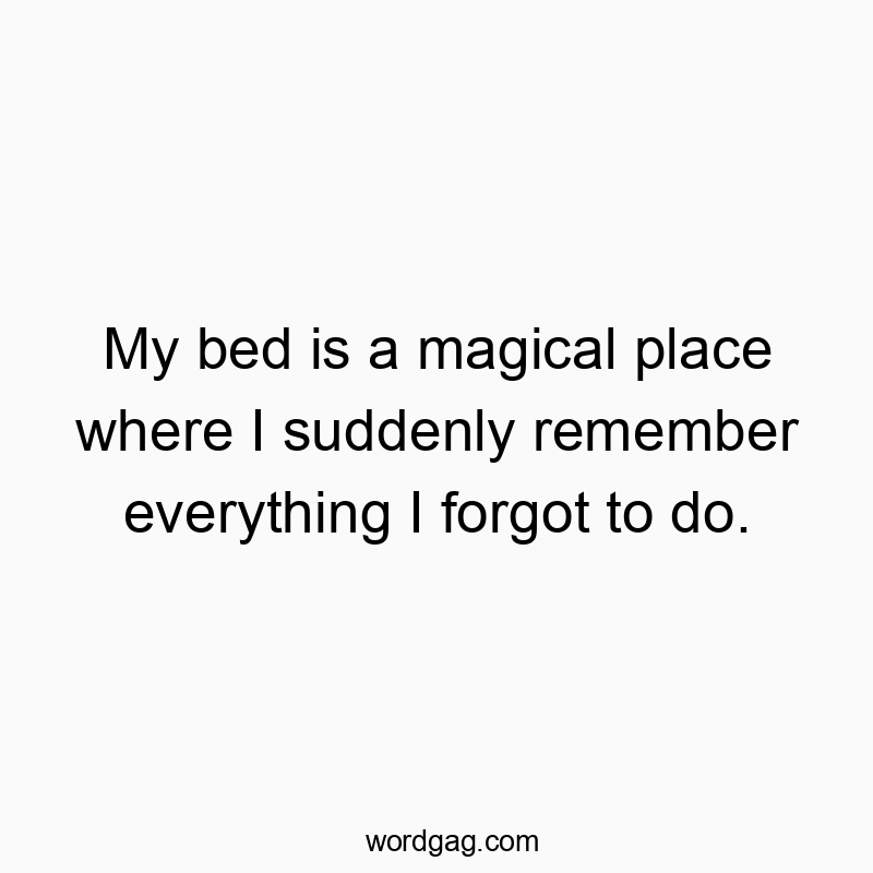Witty quote about bedtime revealing forgotten tasks in a humorous way.