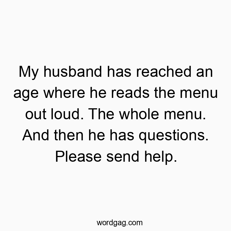 90 Funny husband quotes - My husband has reached an age where he reads the menu out l…