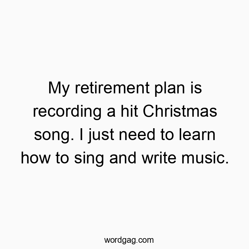 27 Funny singing quotes - My retirement plan is recording a hit Christmas song. I jus…