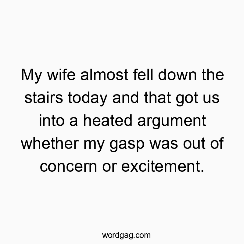 My wife almost fell down the stairs today and that got us i…