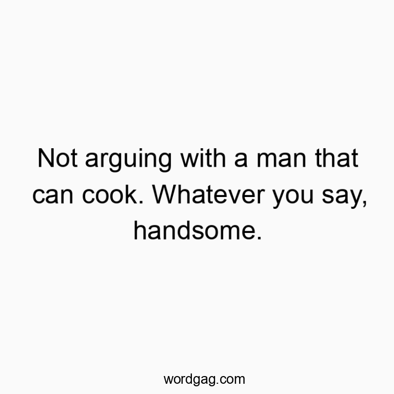 not-arguing-with-a-man-that-can-cook-whatever-you-say-han