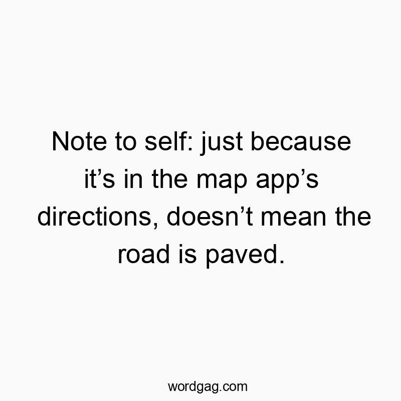 Note to self: just because itโs in the map appโs directions, doesnโt mean the road is paved.