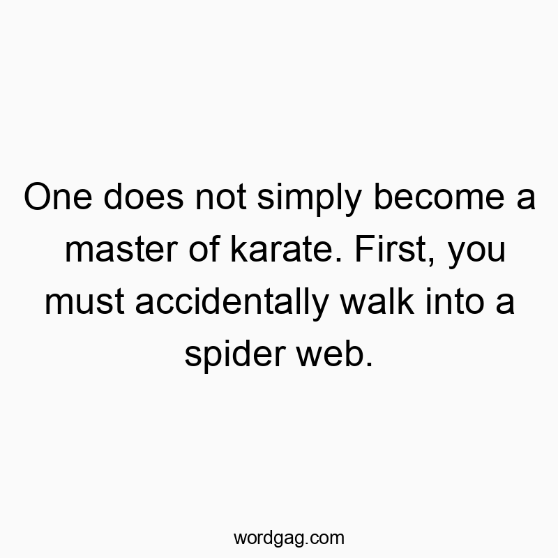 22 Funny training quotes - One does not simply become a master of karate. First, you m…