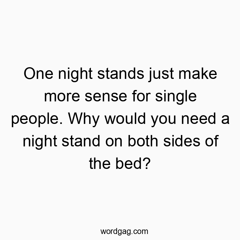 49 Funny sense quotes - One night stands just make more sense for single people. Wh…