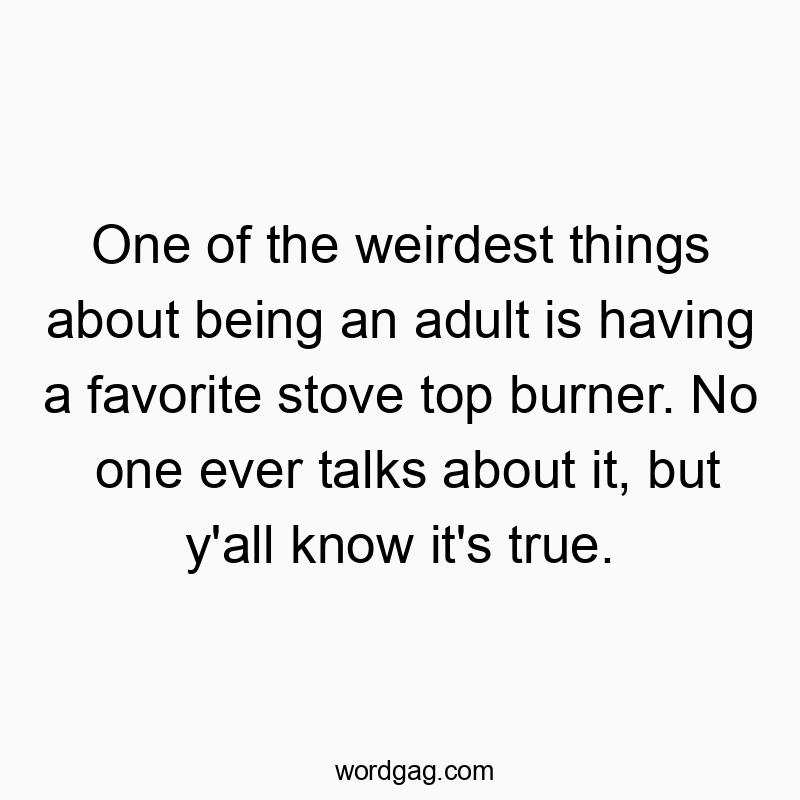 229 Funny things quotes - One of the weirdest things about being an adult is having a…
