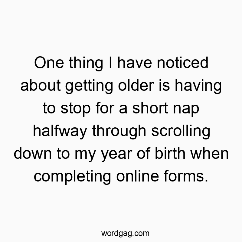 Funny halfway quotes - One thing I have noticed about getting older is having to s…