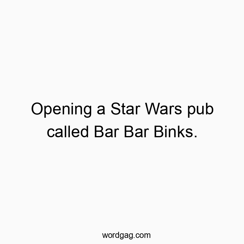 Witty text imagining a Star Wars-themed pub named Bar Bar Binks, full of playful humor.