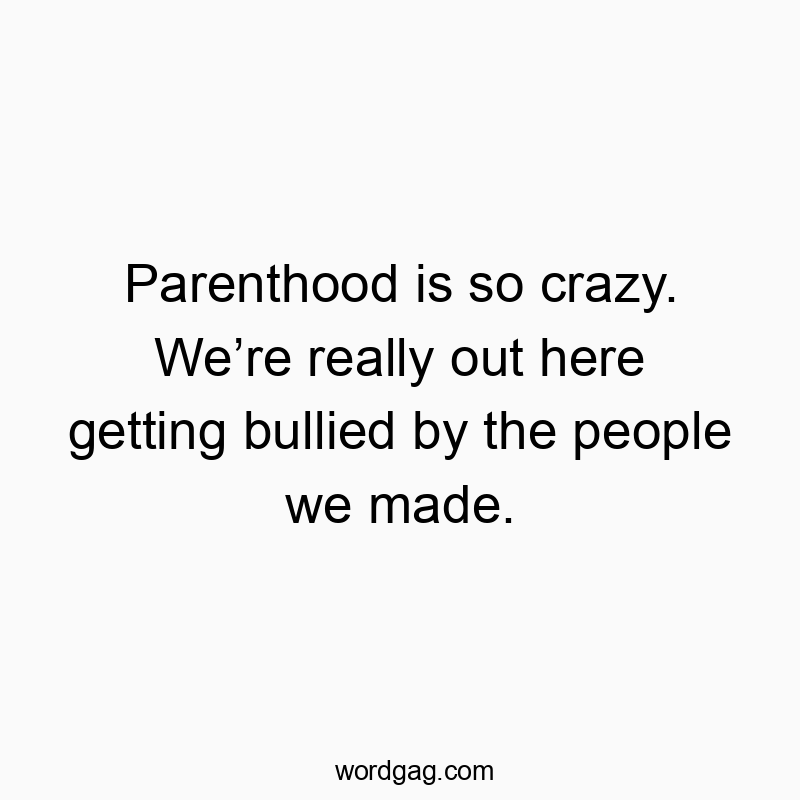 1008 Funny people quotes - Parenthood is so crazy. We’re really out here getting bulli…