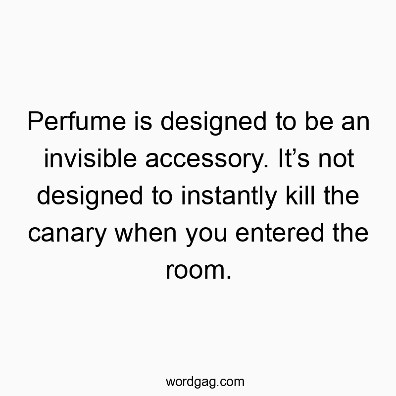 Witty quote about perfume as an invisible, non-lethal accessory, humorous and playful in tone.