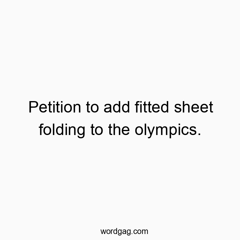 Petition to add fitted sheet folding to the olympics.