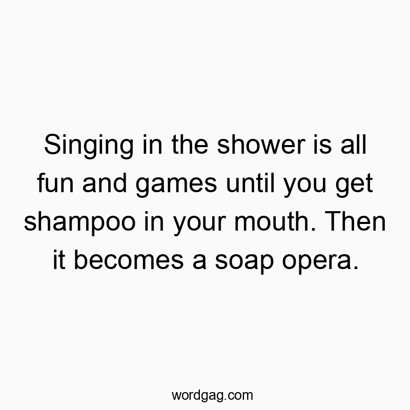 27 Funny singing quotes - Singing in the shower is all fun and games until you get sh…