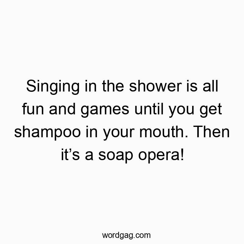 27 Funny singing quotes - Singing in the shower is all fun and games until you get sh…
