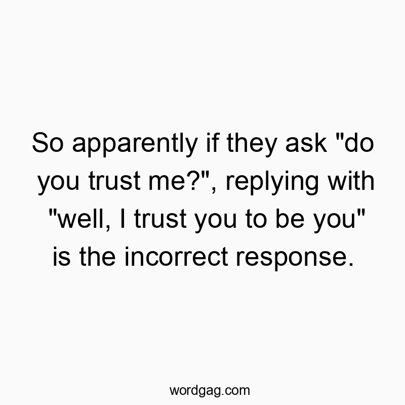 298 Funny conversation quotes - So apparently if they ask “do you trust me?”, r…