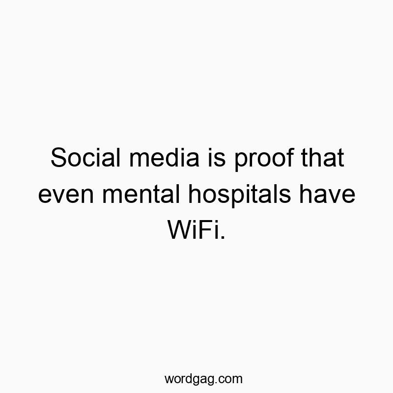 Funny quote about social media highlighting its addictive nature and mental health humor.