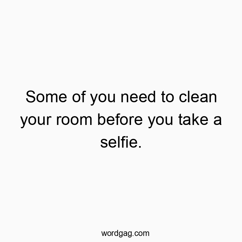 Funny quote about messy rooms and selfies, playful and witty text on a background.
