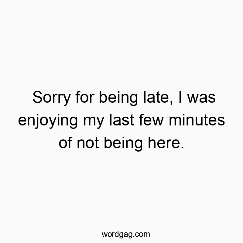 Sorry for being late, I was enjoying my last few minutes of not being here.