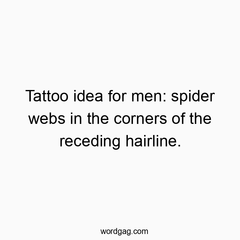 Tattoo idea for men: spider webs in the corners of the receding hairline.
