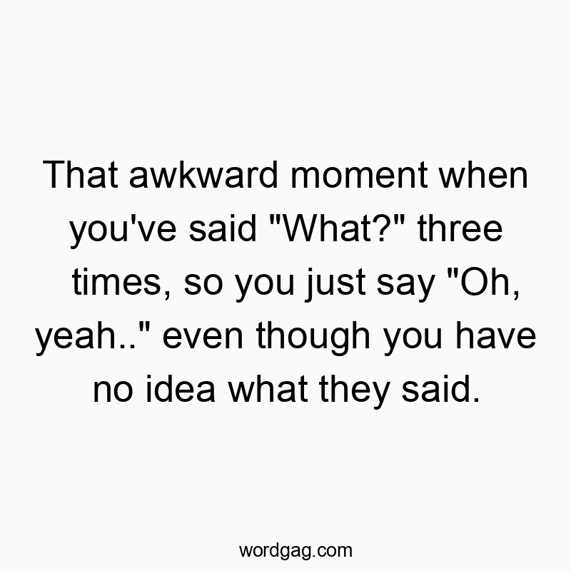 That awkward moment when you’ve said “What?R…