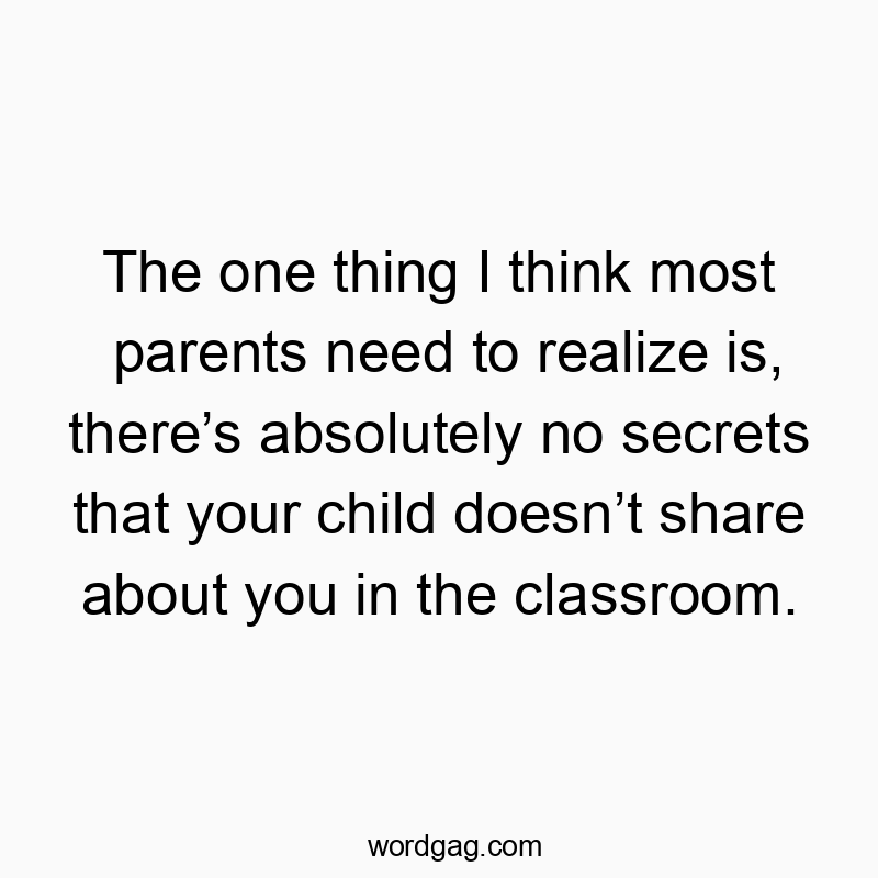 171 Funny honesty quotes - The one thing I think most parents need to realize is, ther…