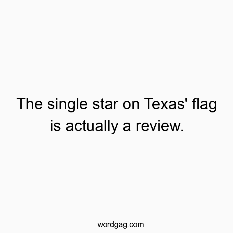 The single star on Texas' flag is actually a review.