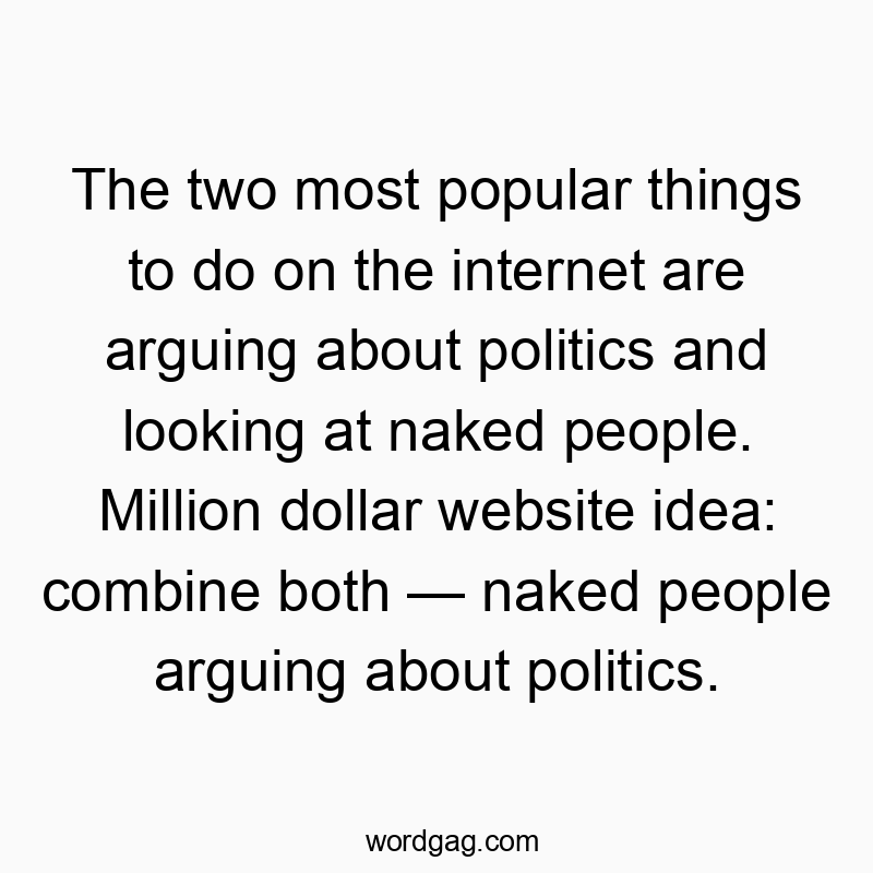Witty quote about internet debates and nudity, highlighting humorous online distractions.