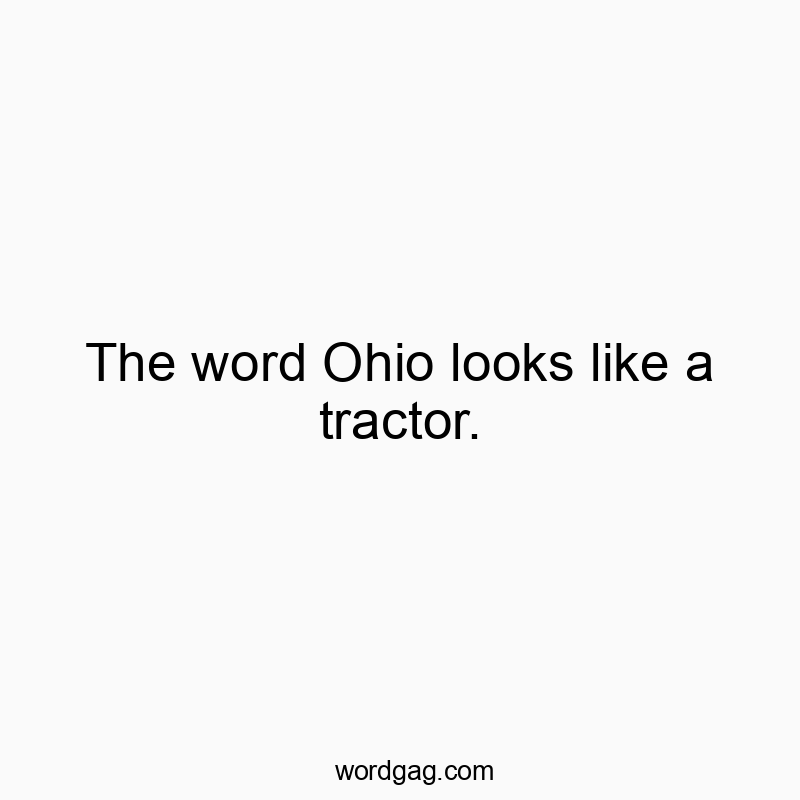 The word Ohio looks like a tractor.