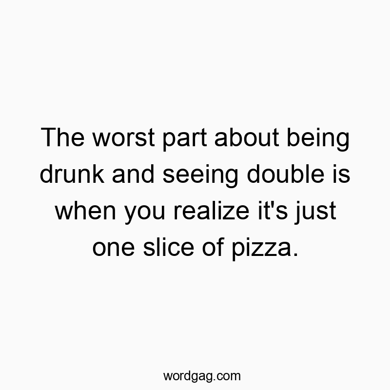 18 Funny vision quotes - The worst part about being drunk and seeing double is when…
