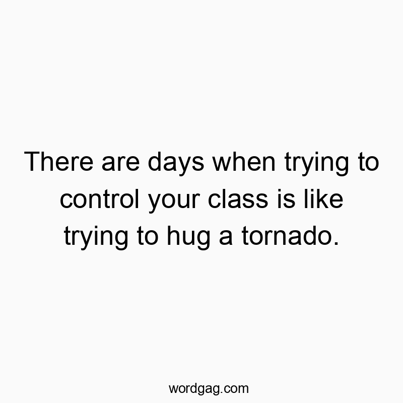 58 Funny education quotes - There are days when trying to control your class is like tr…