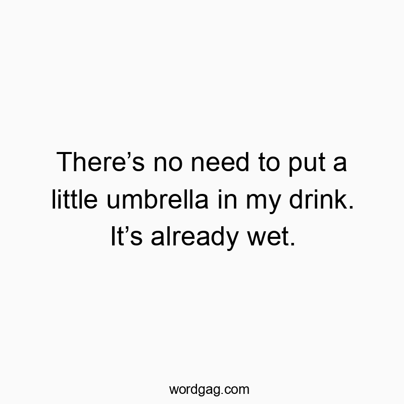 Witty text about water and umbrellas, humorously highlighting wetness in a playful way.