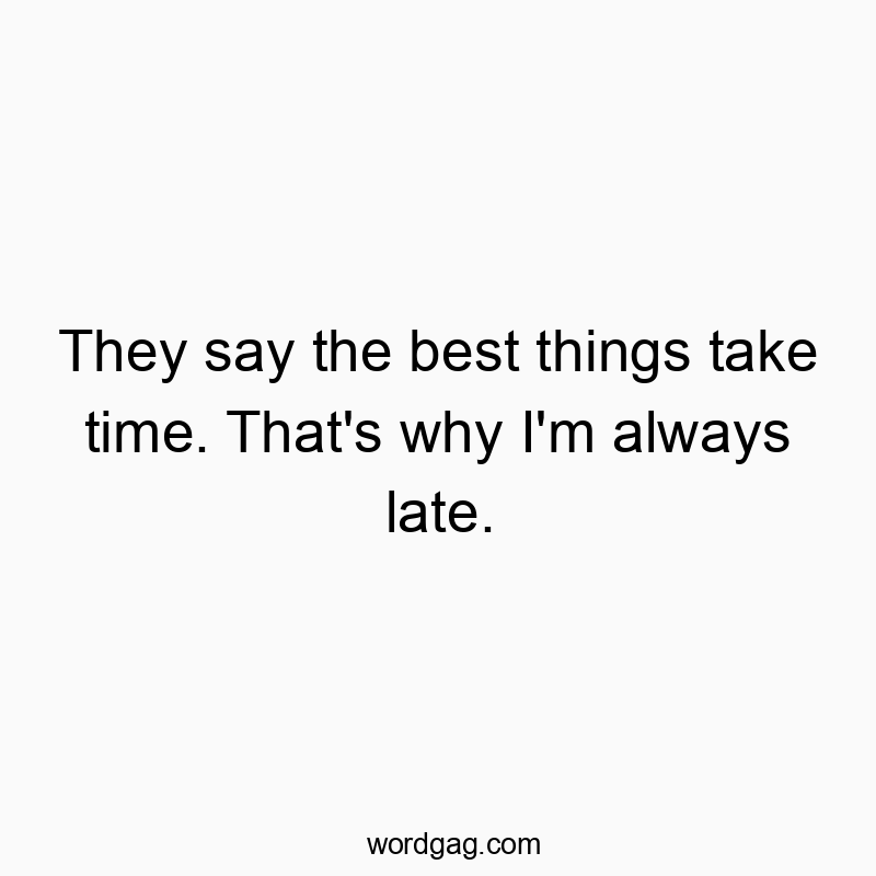 Playful quote about patience and punctuality with a humorous twist.