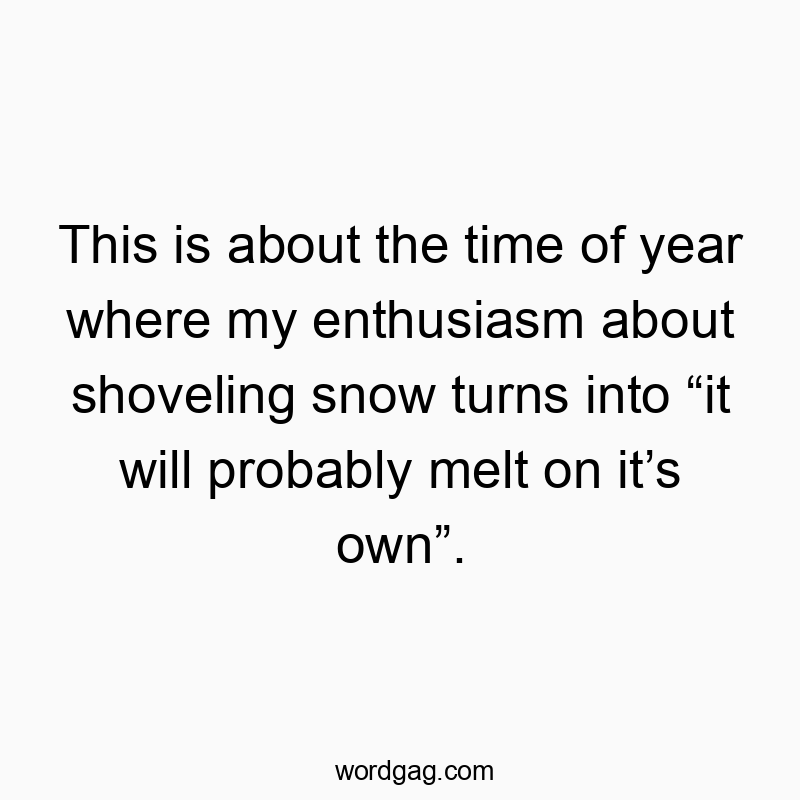 Funny shoveling quotes - This is about the time of year where my enthusiasm about sh…