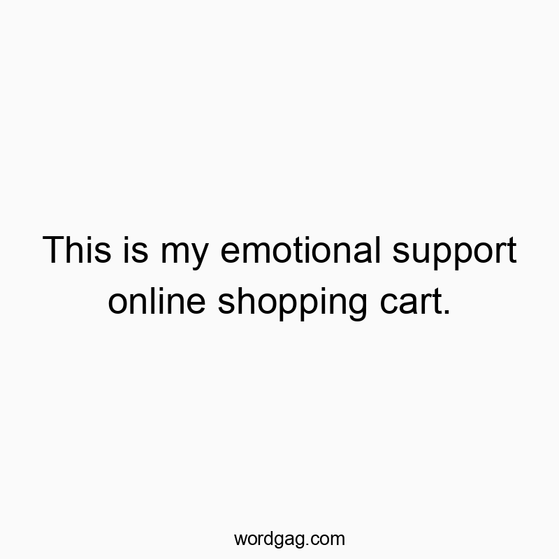 This is my emotional support online shopping cart.