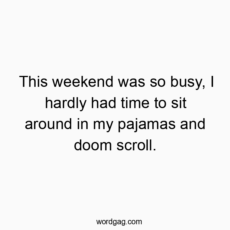 This weekend was so busy, I hardly had time to sit around in my pajamas and doom scroll.