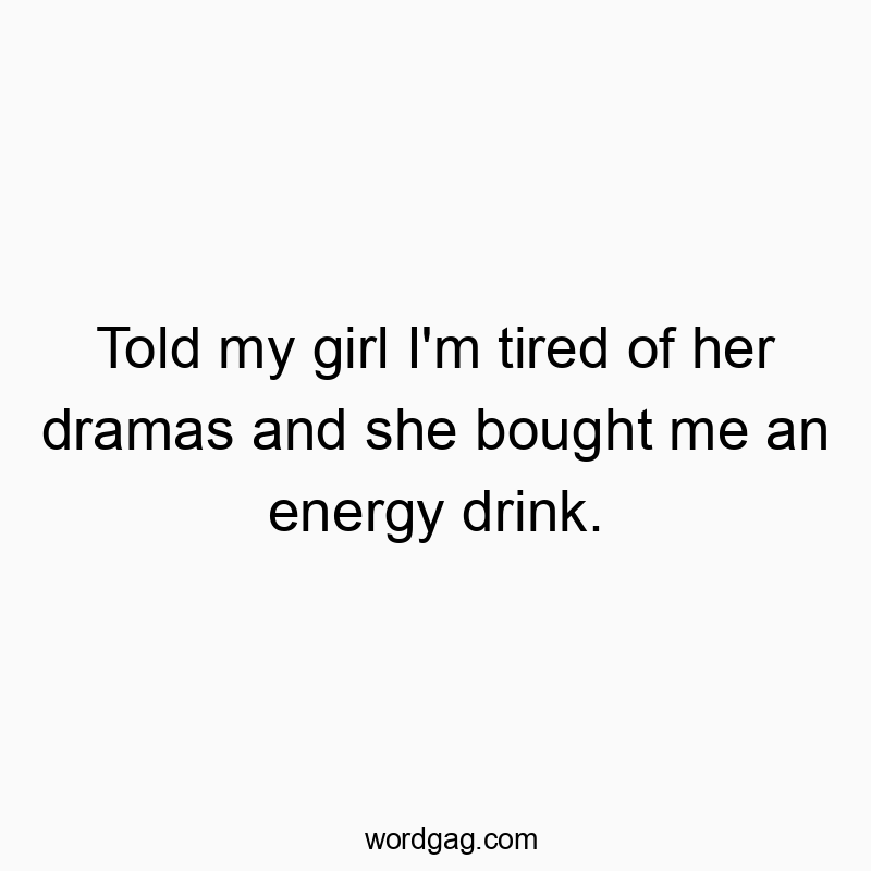 Funny quote about relationship drama and energy drinks, highlighting playful humor and wit.
