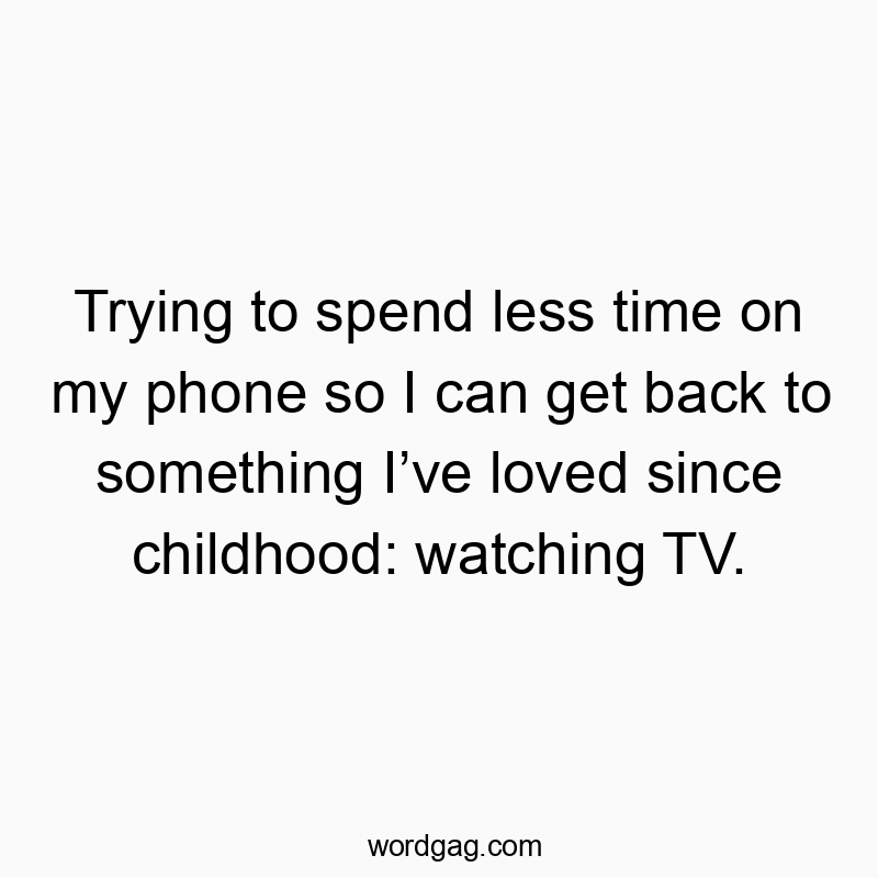 Trying to spend less time on my phone so I can get back to something I’ve loved since childhood: watching TV.