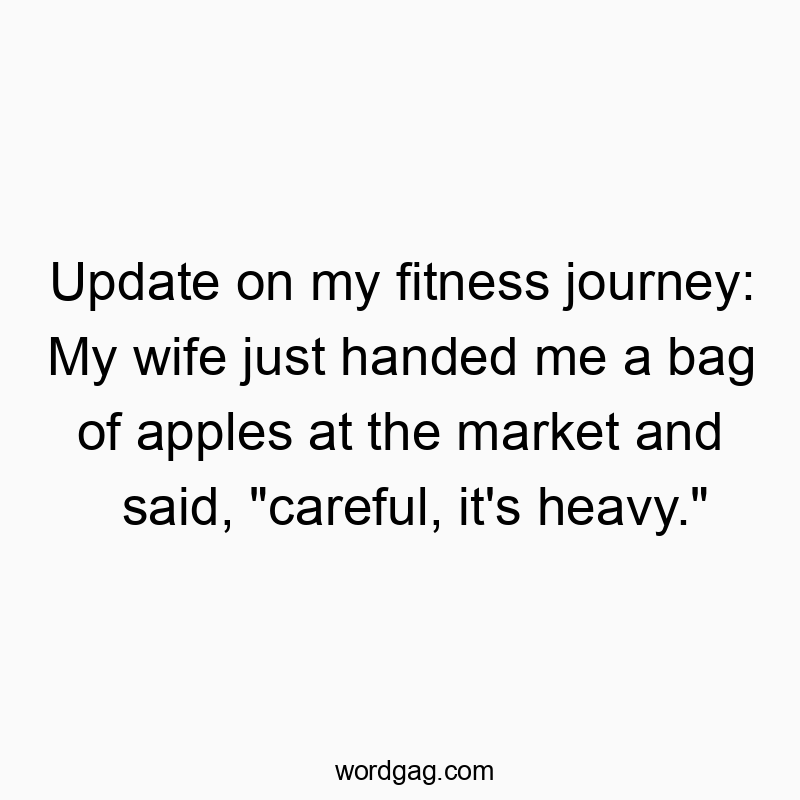 Playful quote about fitness and humor, featuring a man humorously overestimating apple weight.
