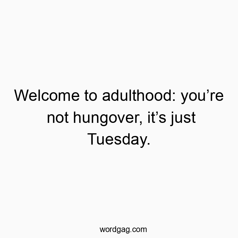Playful quote about adulthood humor, highlighting Tuesday as a common hangover excuse.